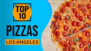 Top 10 Best Pizzas in Los Angeles, California
