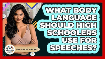 What Body Language Should High Schoolers Use For Speeches? - High School Toolkit