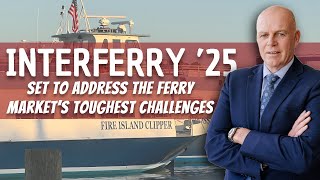 Interferry ’25 Set to Address the Ferry Market’s Toughest Challenges