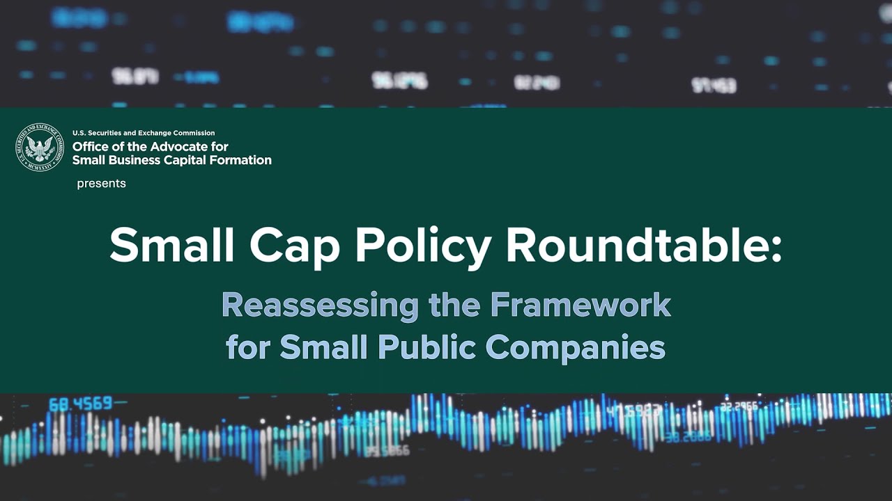 Small Cap Policy Roundtable: Reassessing the Framework for Small Public CompaniesJune 18, 2025