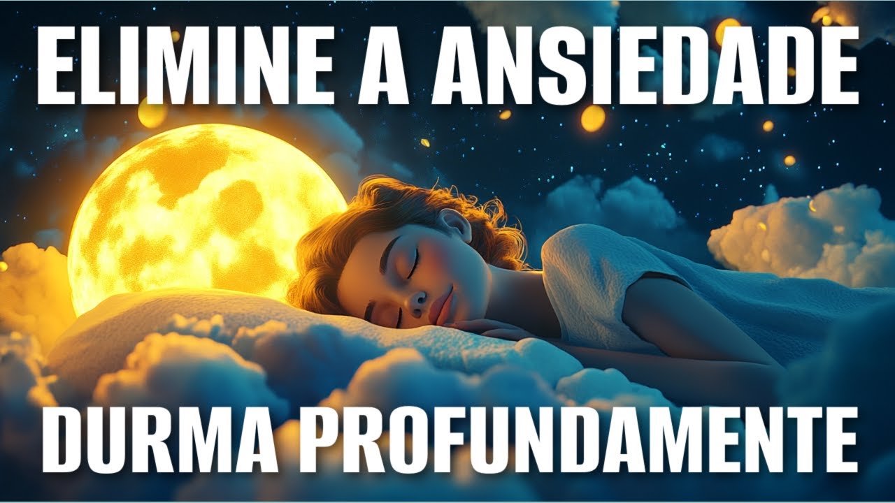 MEDITAÇÃO PARA DORMIR: ELIMINE A ANSIEDADE E DURMA PROFUNDAMENTE - YouTube