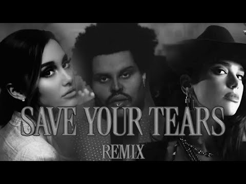 Save Your Tears - The WeekndAriana GrandeDua Lipa