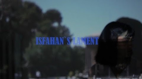 ISFAHAN’S LAMENT