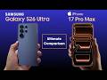 Samsung Galaxy S26 Ultra vs iPhone 17 Pro Max – Ultimate Comparison