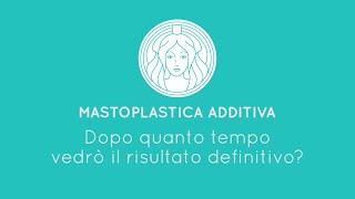 Mastoplastica additiva | Dopo quanto tempo vedrò il risultato definitivo