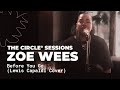 @Zoe Wees  - Before You Go (@Lewis Capaldi Cover) | The Circle° Sessions