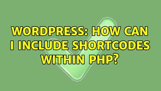 Wordpress: How can I include shortcodes within PHP (2 Solutions!!)