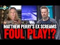 DISGUSTING! Matthew Perry Ex Alleges FOUL PLAY?!