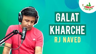 Galat Kharche | Mirchi Murga | RJ Naved