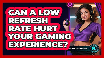 Can a Low Refresh Rate Hurt Your Gaming Experience?