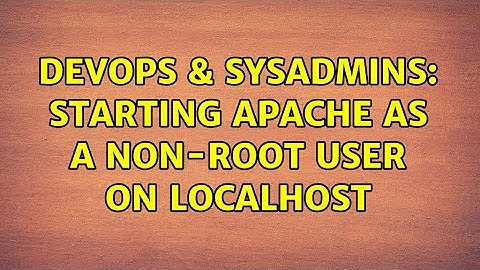 DevOps & SysAdmins: Starting Apache as a NON-Root User on Localhost