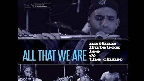 NATHAN FLUTEBOX LEE & THE CLINIC - ALL THAT WE ARE (OFFICIAL VIDEO)