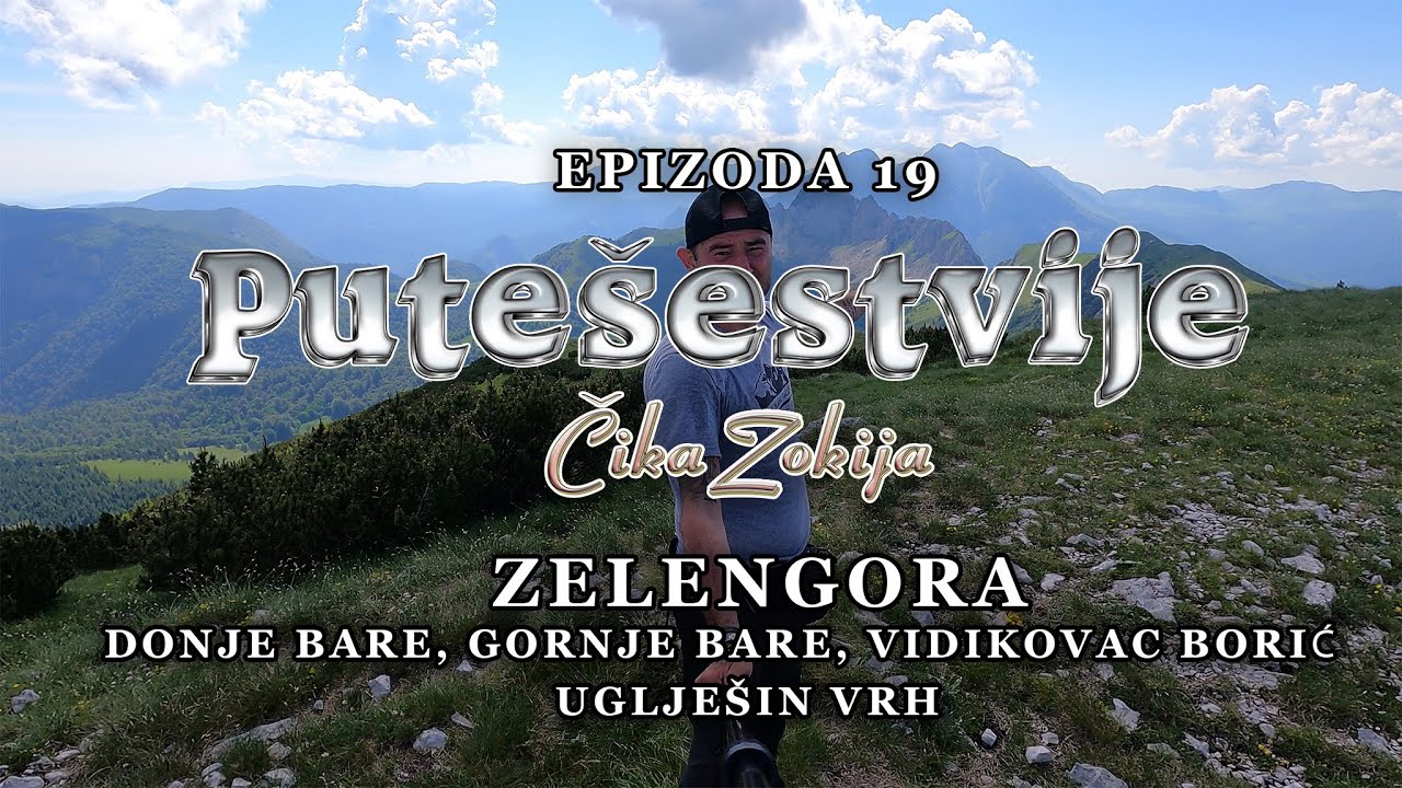 Putešetvije Čika Zokija - Epizoda 19 - Zelengora - Donje i Gornje Bare,Vidikovac Borić, Uglješin Vrh