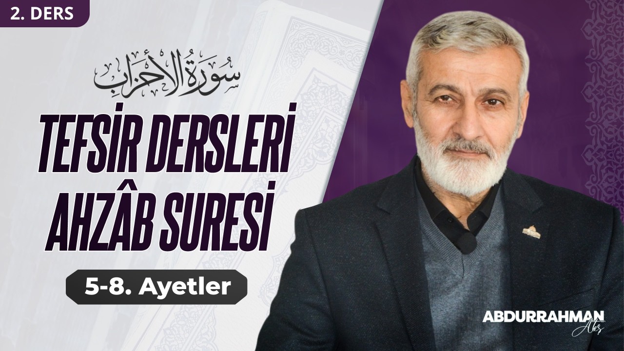 Ahzab Suresi 5-8. Ayetler Tefsiri | Abdurrahman Ateş