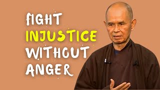 How to Fight Injustices Without Being Consumed with Anger | Thich Nhat Hanh