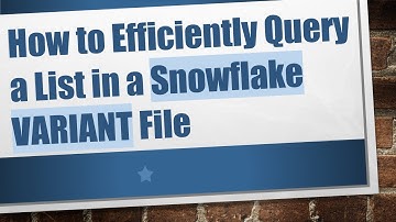 How to Efficiently Query a List in a Snowflake VARIANT File
