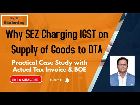 Case Study - Supply of Goods by SEZ to DTA - Tax Invoice, GSTR 1 & ITC | Edukating | CA Arun Chhajer