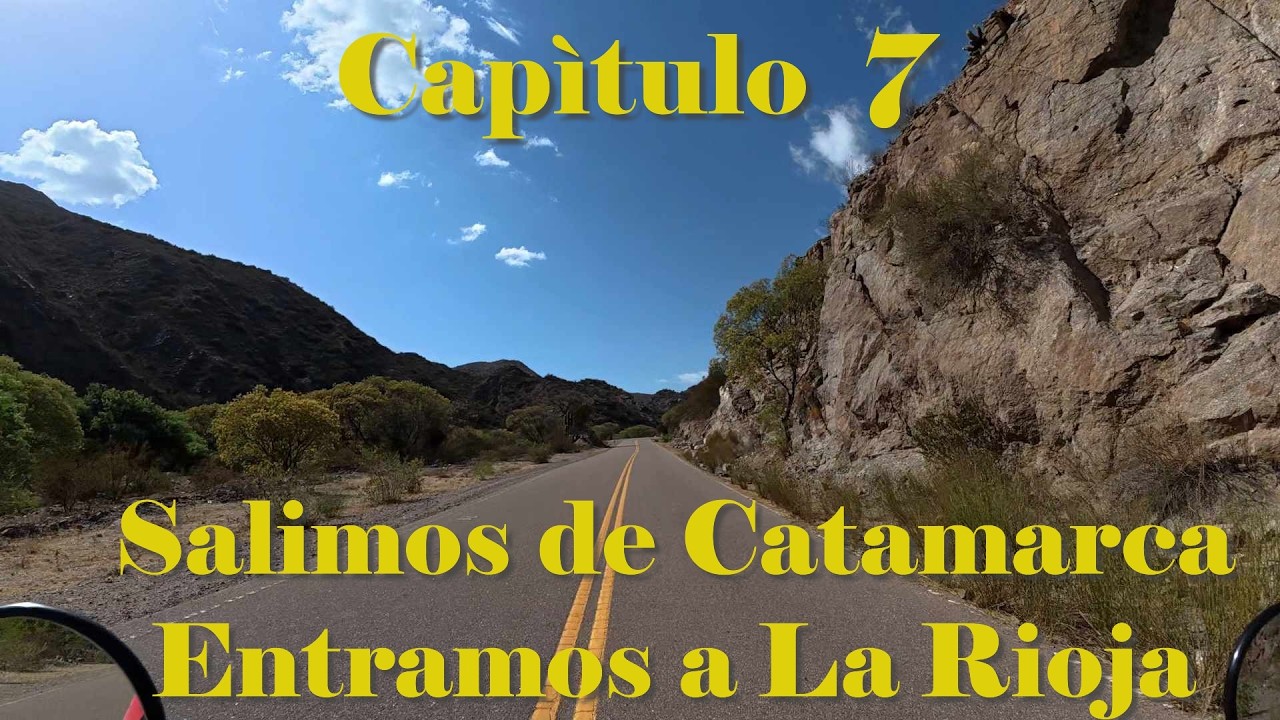 Capitulo 7 salimos de Catamarca y entramos a La Rioja