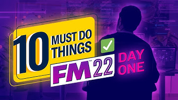 10 Things You MUST Do on Day One | FM22 Beginners Guide