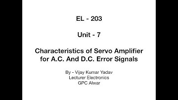 EL-203 |Unit-7 |Characteristics of Servo Amplifier For AC and DC Error Signals| By Vijay Kumar Yadav