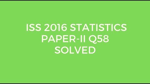 Indian Statistical Service (ISS) 2016 Statistics Paper II Set A Q58 Solved (Unbiasedness)