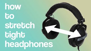 How to fix headphones that clamp too tight