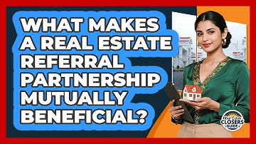 What Makes A Real Estate Referral Partnership Mutually Beneficial? - Real Estate Closers Guide