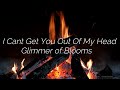 [1HOUR LOOP] Glimmer of Blooms - I Cant Get You Out Of My Head (LYRICS)