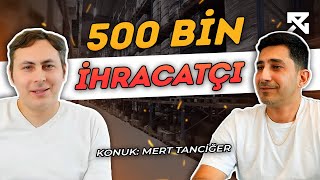 50.000 yerine 500.000 ihracatçı olsa nasıl olurdu? | @MertTanciger