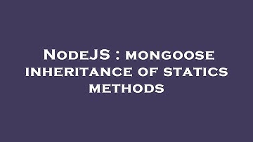 NodeJS : mongoose inheritance of statics methods