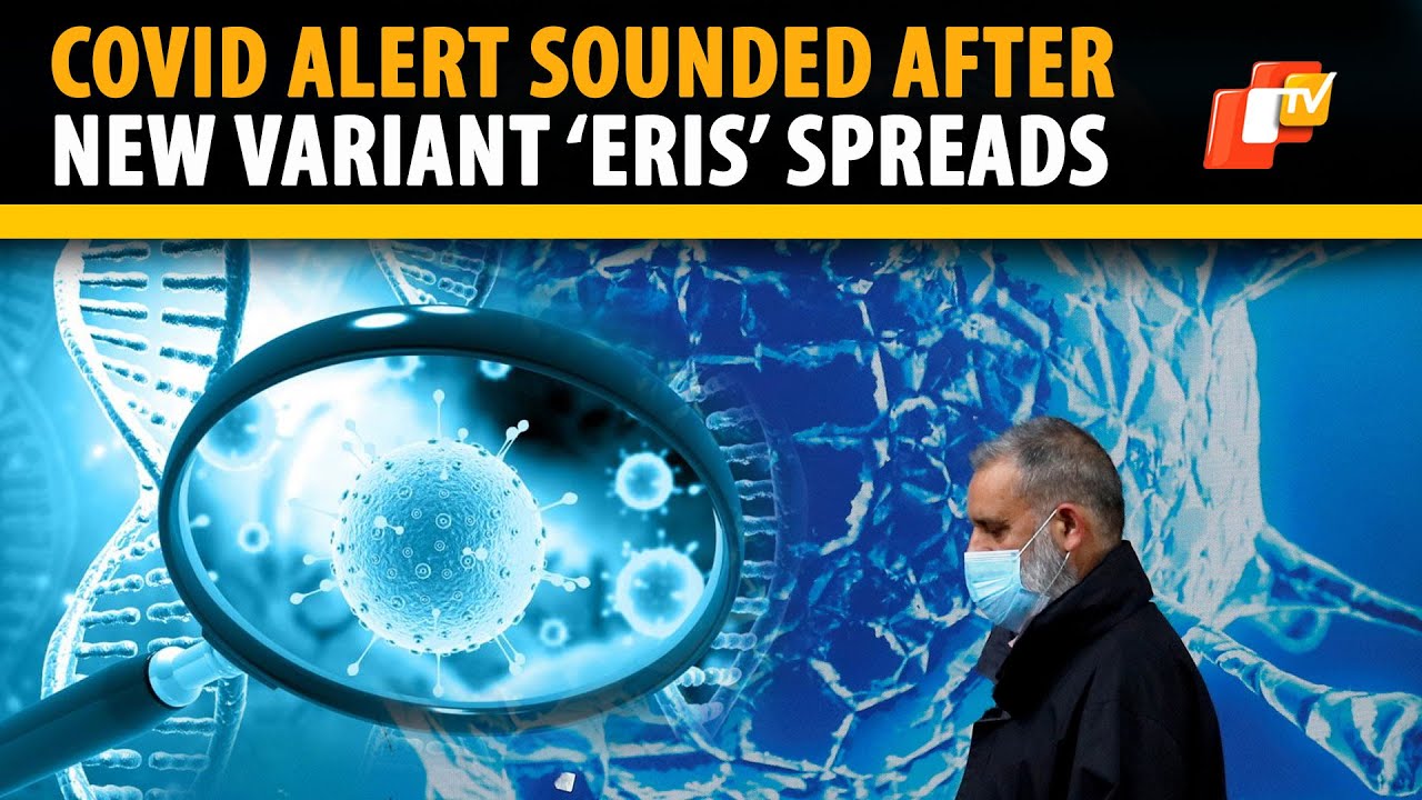 Know About The New Covid Variant ‘Eris’ Fast Spreading Across UK | OTV ...