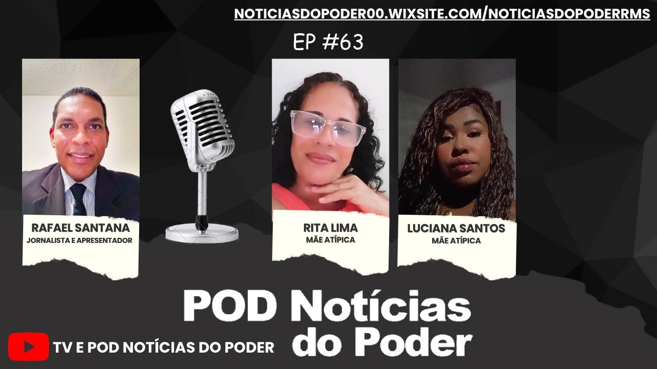 ENTREVISTA COM RITA LIMA E LUCIANA SANTOS, MÃES ATÍPICAS DE SIMÕES FILHO, NO 63º EPISÓDIO DO POD NOTÍCIAS DO PODER, EM ÁUDIO E VÍDEO