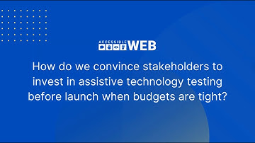 Tight Budget? Convince Stakeholders to invest in Assistive Tech Testing | Accessible Web