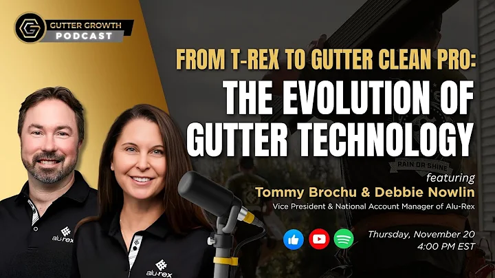 Gutter Growth Podcast | From T-Rex to Gutter Clean Pro: The Evolution of Gutter Technology