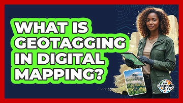 What Is Geotagging In Digital Mapping? - The Geography Atlas