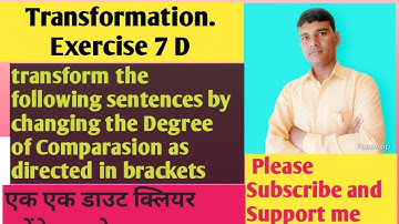 Transformation. transform the following sentences by changing the Degree of Comparasion  .