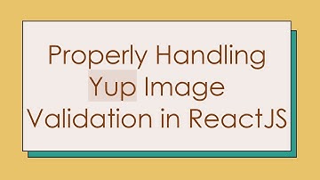 Properly Handling Yup Image Validation in ReactJS