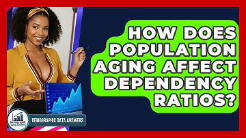 How Does Population Aging Affect Dependency Ratios? - Demographic Data Answers