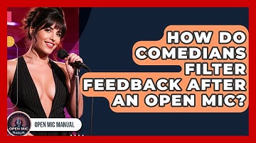 How Do Comedians Filter Feedback After An Open Mic? - Open Mic Manual