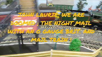 JOHN LAURIE ; WE ARE DOOMED ; THE NIGHT MAIL WITH AN O GAUGE BRIT; AND MAIL TRAIN ,