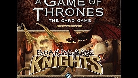 Boardgame Knights Unboxing: A Game of Thrones The Card Game 2nd Edition