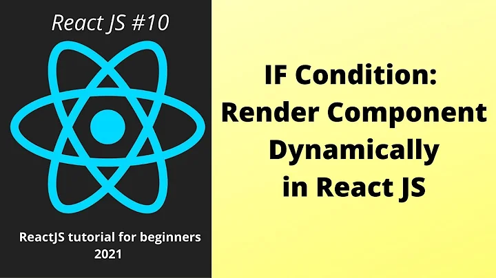 IF Condition : Render Component Dynamically in React JS Beginner Tutorial : Part 10