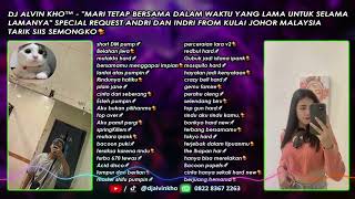 DJ ALVIN KHO™ - SPECIAL REQUEST ANDRI DAN INDRI FROM KULAI JOHOR MALAYSIA TARIK SIIS SEMONGKO🤪💃