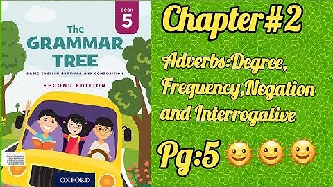 ||The Grammar Tree Book-5||Chap#2 Adverbs:Degree,Frequency,Negation and Interrogative||Pg:5||