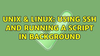 Unix & Linux: Using ssh and running a script in background