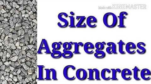 Size Of Aggregates In Concrete••••••••••••••••••••••••