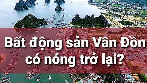 BĐS Vân Đồn có nóng trở lại khi được phê duyệt khu kinh tế biển?