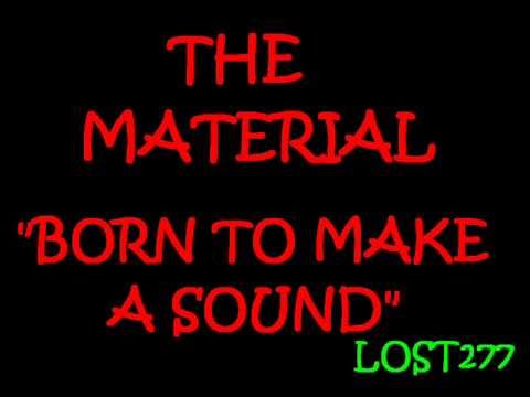 The Material Born To Make A Sound