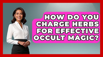 How Do You Charge Herbs For Effective Occult Magic? | Occult Origins Explained News
