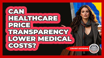 Can Healthcare Price Transparency Lower Medical Costs? - Learn About Libertarianism